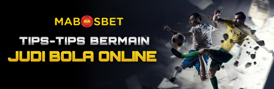 Tips Tips Bermain Judi Bola Online